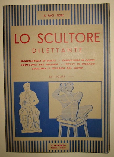 Anna Paci-Fiore Lo scultore dilettante s.d. Torino G.Lavagnolo